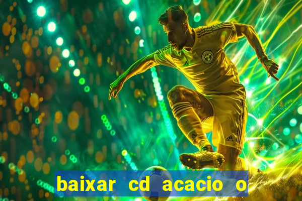 baixar cd acacio o ferinha da bahia vol 1